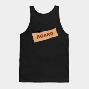 I am board/bored Tank Top